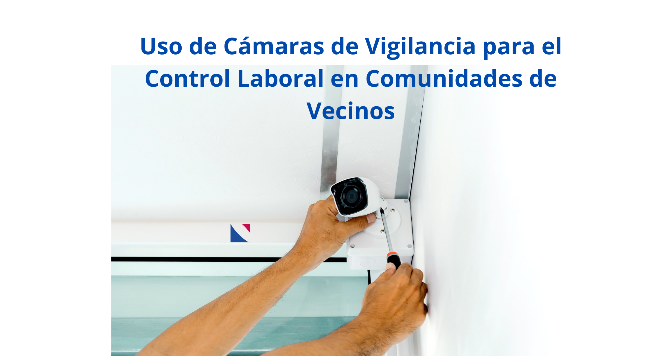 Uso de Cámaras de Vigilancia para el Control Laboral en Comunidades de Vecinos