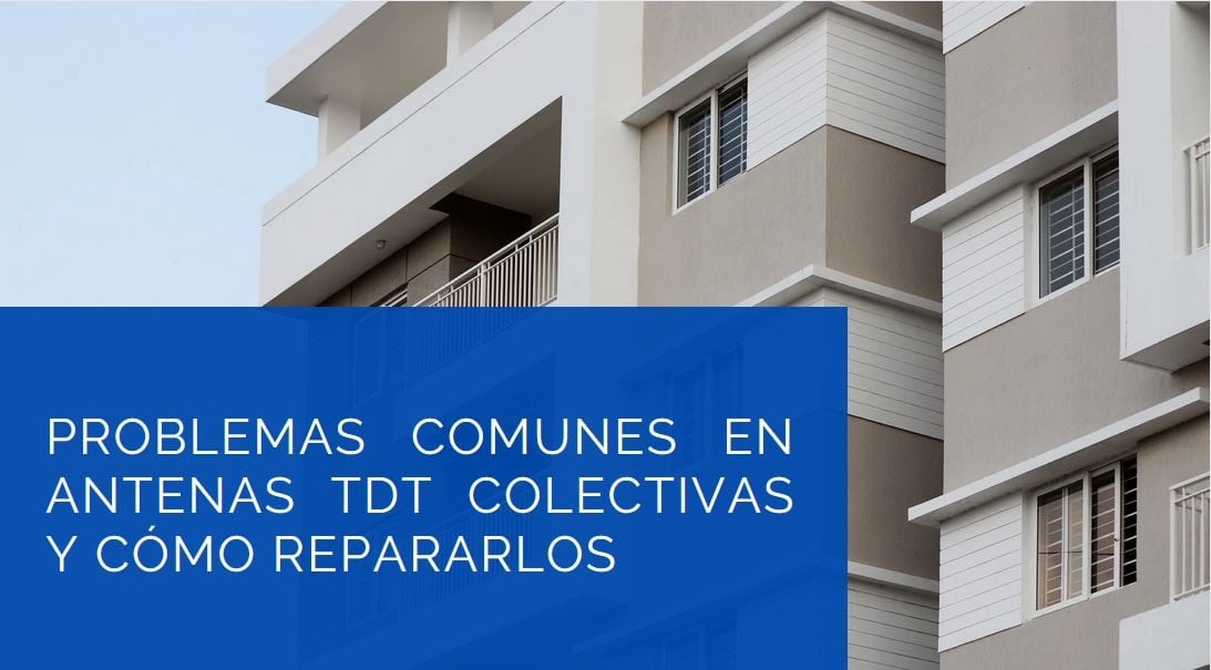 Problemas comunes en antenas TDT colectivas y cómo repararlos